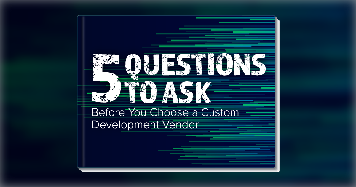 eBook 5 Questions To Ask Before You Choose a Custom Development Vendor